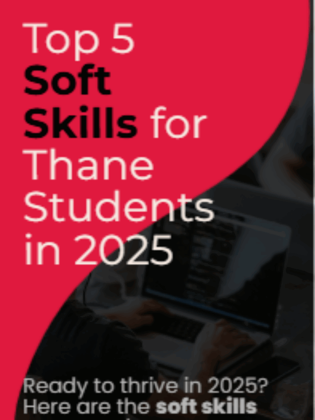 Top 5 Soft Skills Students in Thane Must Learn 2025
